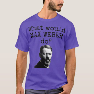 Camiseta O que Max Weber faria com a ciência da sociologia 