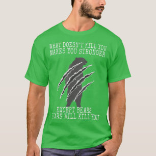 Camiseta O que não Matar você faz você estragar os ursos