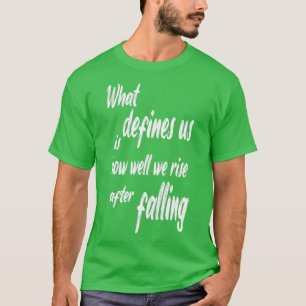 Camiseta o que nos define é quão bem nos levantamos depois