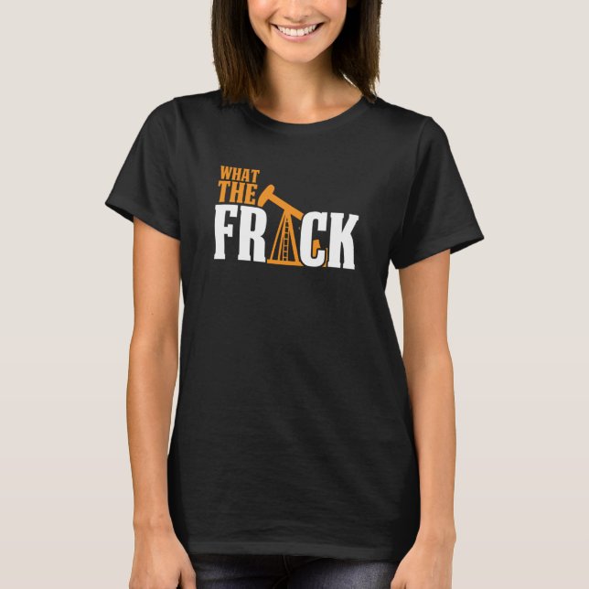 Camiseta O Que O Frack De Frack Oilfield Que Perfura O Frac (Frente)