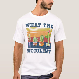 Camiseta O que o Fuculente Cactus Suculenta Gardening Ret
