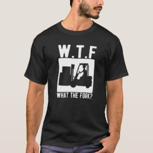 Camiseta O Que O Garfo Operador De Empilhadeira Forkstacker