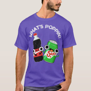 Camiseta O que Poppin Funny Soda Pun 1