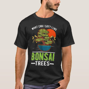 Camiseta O Que Posso Dizer Que Gosto De Bonsai Trees Bonsai
