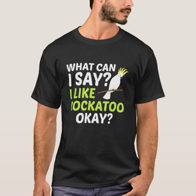 Camiseta O Que Posso Dizer Que Gosto De Cockatoo Ok Macaw P (Frente)