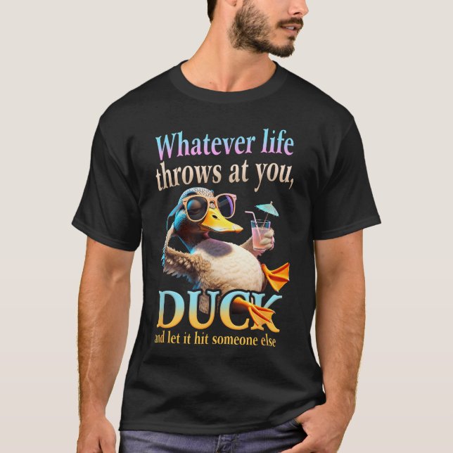 Camiseta O que quer que a vida lhe atire Pato Citação engra (Frente)
