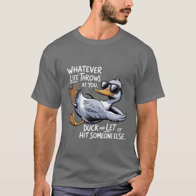 Camiseta O que quer que a vida lhe atire, Pato engraçado e  (Frente)