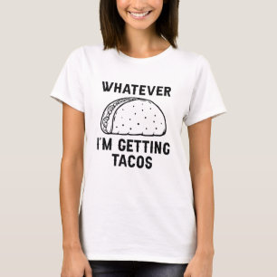 Camiseta O que quer que eu esteja pegando Tacos