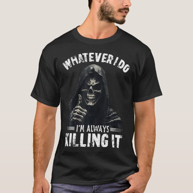 Camiseta O que quer que eu faça, estou sempre matando com h (Frente)