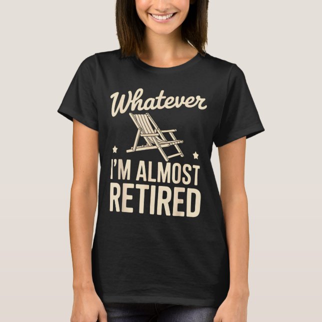 Camiseta O que quer que eu seja, estou quase aposentado, hu (Frente)