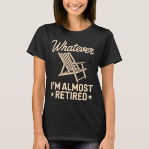 Camiseta O Que Quer Que Eu Seja Estou Quase Aposentado Humo