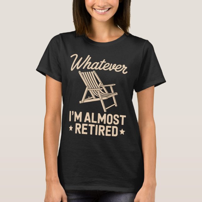 Camiseta O Que Quer Que Eu Seja Estou Quase Aposentado Humo (Frente)