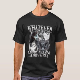 Camiseta O Que Quer Que o Papai Quer o Papai Tem Lobisomem