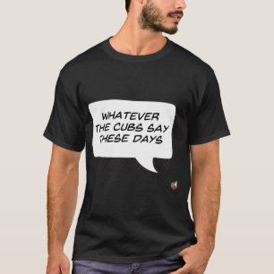 Camiseta O que quer que os filhotes digam hoje (Escuro)