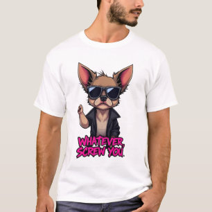 Camiseta "O Que Quer Que Seja, Que Se Foda, Legal Chihuahua