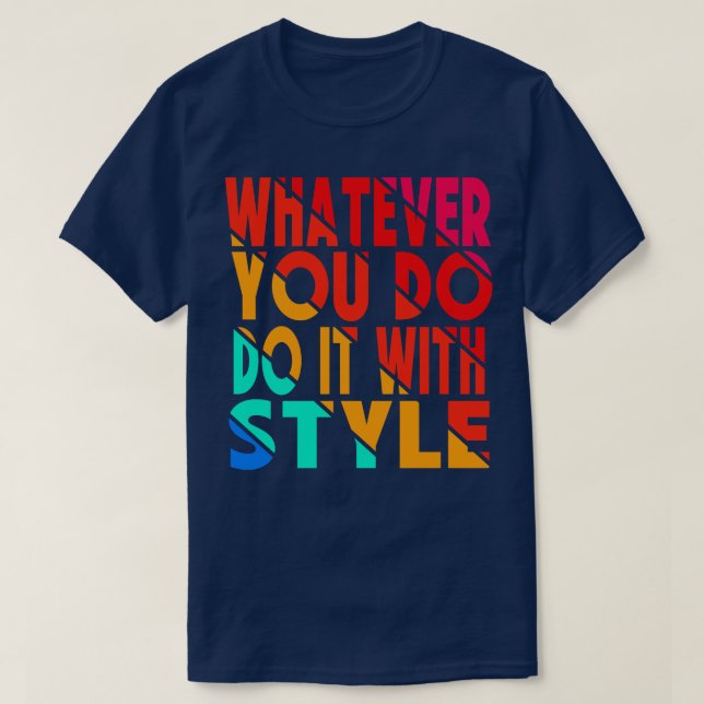 Camiseta o que quer que você faça com estilo (Frente do Design)