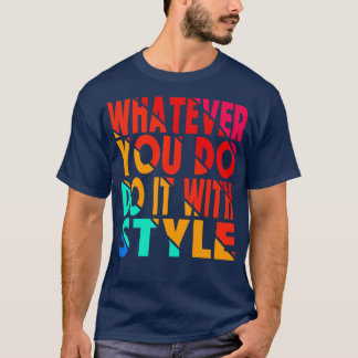 Camiseta o que quer que você faça com estilo
