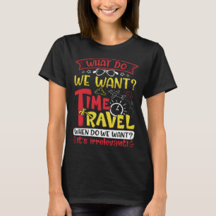 Camiseta O que queremos de Viagem de tempo quando queremos