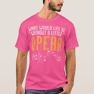 Camiseta O Que Seria A Vida Sem Um Pequeno Cantor De Ópera