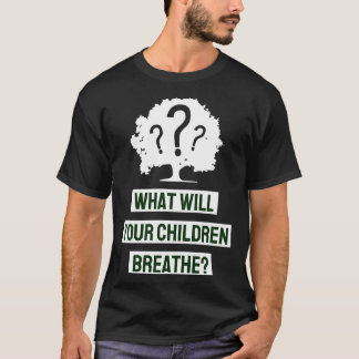 Camiseta O que seus filhos respirarão?