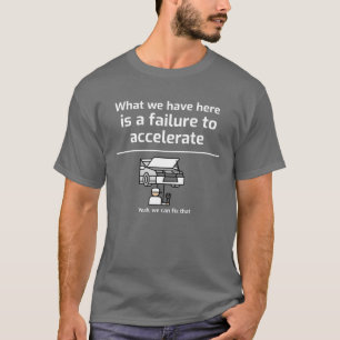 Camiseta O que temos aqui é uma incapacidade de ACELERAR