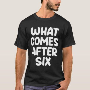 Camiseta O que vem depois de seis divertido 6 7 meme seis s
