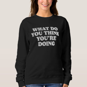 Camiseta O que você acha que está fazendo Sarc Irônico Simp