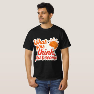 Camiseta O Que Você Acha, Você Se Torna