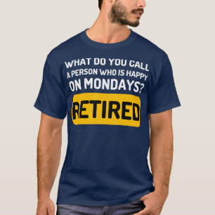 Camiseta O que você chama de uma pessoa feliz nas segundas-