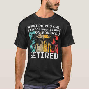 Camiseta O que você chama de uma pessoa feliz nas segundas-