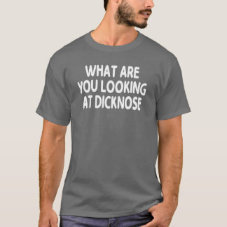 Camiseta O Que Você Está Olhando Presente Dicknose