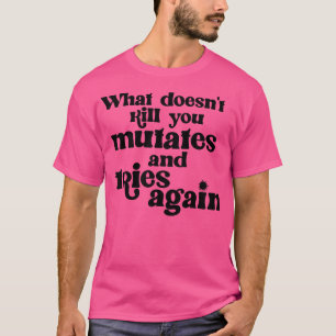 Camiseta O que você Matar que mude e tenta novamente