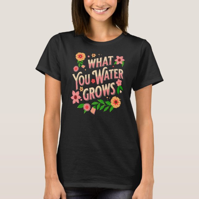 Camiseta O que você rega cresce positivamente no Garden Bot (Frente)