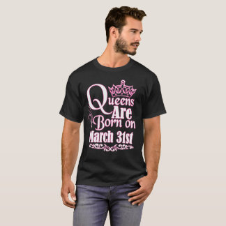 Camiseta O Queens é o 31 de março aniversário engraçado