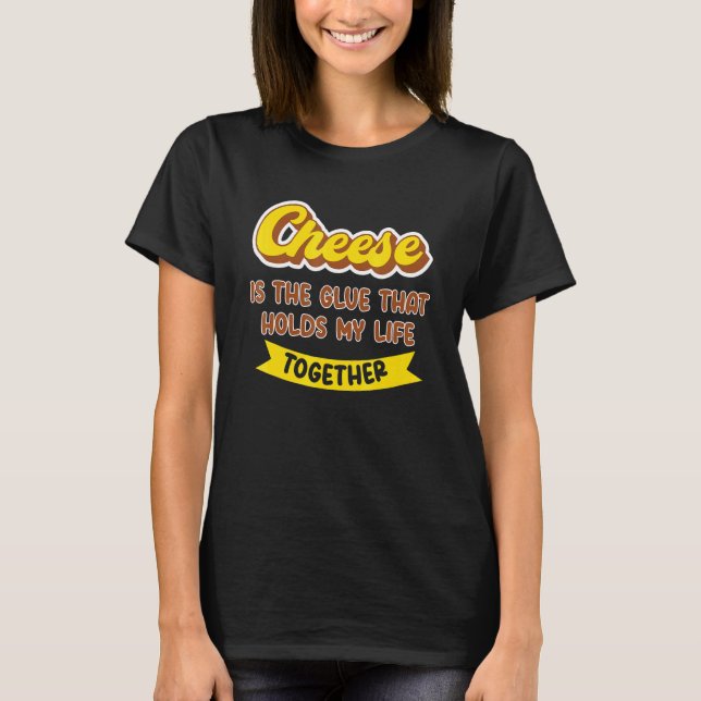 Camiseta O queijo é a cola que mantém minha vida unida Ch (Frente)