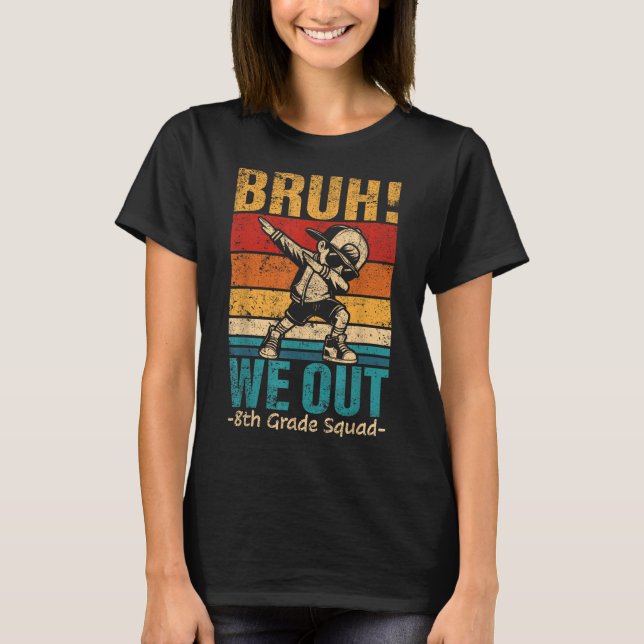 Camiseta O Rapaz do Dabbing, Bruh, saímos do 8º ano Squ (Frente)