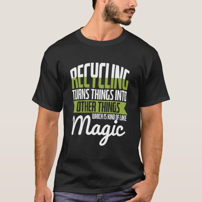 Camiseta O reciclagem transforma coisas em coisas Entusiast (Frente)
