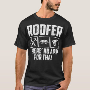Camiseta O Roofer Não Tem Aplicativo Que O Telhado Do Trab