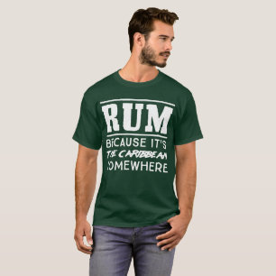 Camiseta O rum porque é o caribe em algum lugar humor