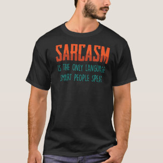 Camiseta O Sarcasm É O Único Idioma, O Smart Pessoas Fala