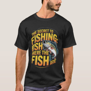 Camiseta O Segredo para Pescar Peixes Onde os Peixes Estão