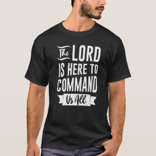 Camiseta O senhor está aqui para nos comandar a todos a cit