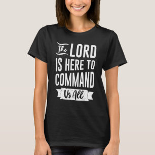 Camiseta O senhor está aqui para nos comandar a todos a cit