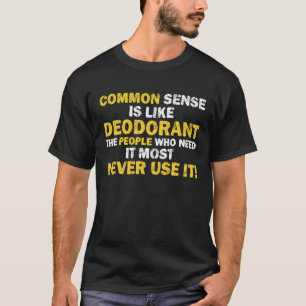 Camiseta O Sentido Comum É Como Desodorante Que Precisa Di