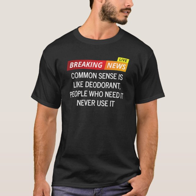 Camiseta O Sentido Comum É Como Pessoas Desodorizantes Que  (Frente)