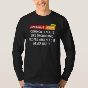 Camiseta O Sentido Comum É Como Pessoas Desodorizantes Que