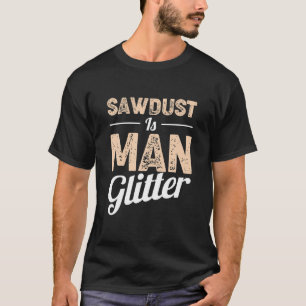 Camiseta O Serradura É Um Homem De Lama, Madeira De Manhã