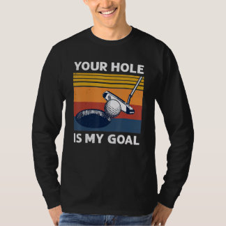 Camiseta O Seu Buraco É O Meu Jogador De Golfe De Golfe.