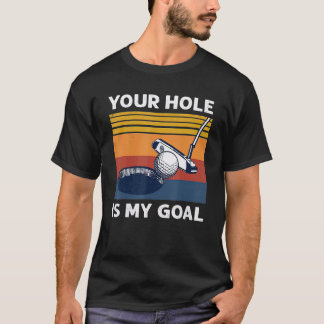 Camiseta O Seu Buraco É O Meu Jogador De Golfe De Golfe.