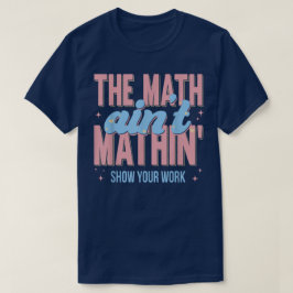 Camiseta O Show do Matemática Não Bate Mostre Seu Trabalho 